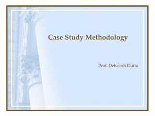 Case Study Methodology Prof. Debasish Dutta 