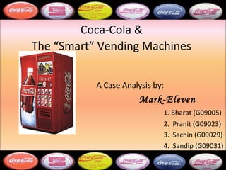 Coca-Cola &  The “Smart” Vending Machines   ,[object Object],[object Object],[object Object],[object Object],[object Object],[object Object]