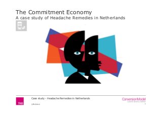 The Commitment Economy
A case study of Headache Remedies in Netherlands




      Case study - Headache Remedies in Netherlands

      ©TNS 2012                                       1
 