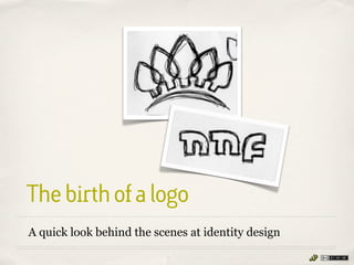 The birth of a logo
A quick look behind the scenes at identity design
 
