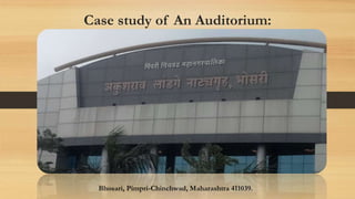 Case study of An Auditorium:
Bhosari, Pimpri-Chinchwad, Maharashtra 411039.
 