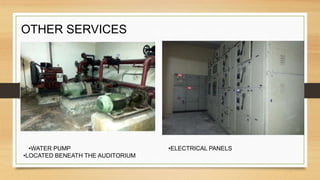 OTHER SERVICES
•WATER PUMP •ELECTRICAL PANELS
•LOCATED BENEATH THE AUDITORIUM
 