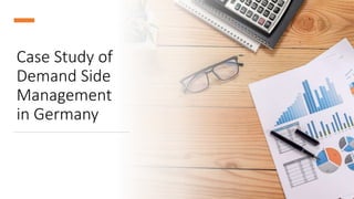 Case Study of
Demand Side
Management
in Germany
 