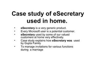 Case study of eSecretary used in home.   ,[object Object],[object Object],[object Object],[object Object],[object Object]