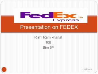 Rishi Ram khanal
108
Bim 6th
11/27/20201
Presentation on FEDEX
 
