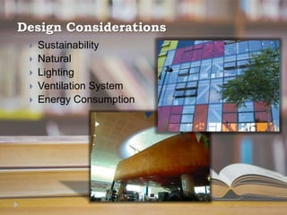 Design Considerations
 Sustainability
 Natural
 Lighting
 Ventilation System
 Energy Consumption
 