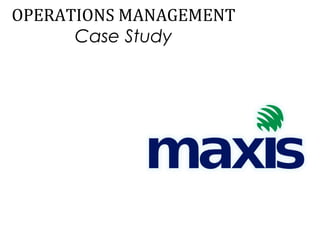 OPERATIONS MANAGEMENT 
Case Study 
 