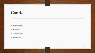 Conti..
• Peripherals
• Printers
• Televisions
• Scanners
30
 