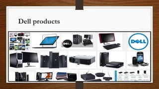 Dell products
31
 