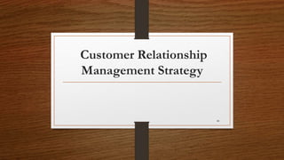 Customer Relationship
Management Strategy
44
 