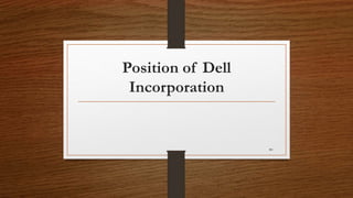 Position of Dell
Incorporation
80
 