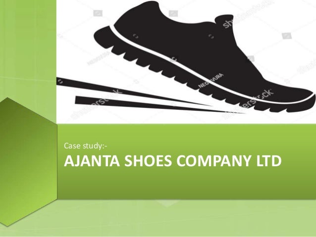Case study of Ajanta shoes company
