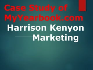 Case Study of
MyYearbook.com
Harrison Kenyon
Marketing
 