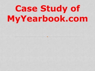 Case Study of
MyYearbook.com
 