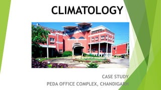 CLIMATOLOGY
CASE STUDY
PEDA OFFICE COMPLEX, CHANDIGARH
 