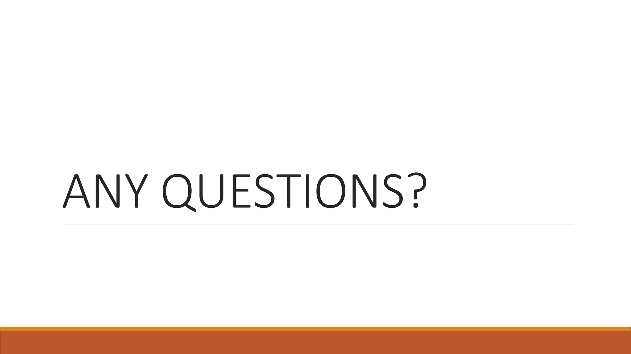 ANY QUESTIONS?
 