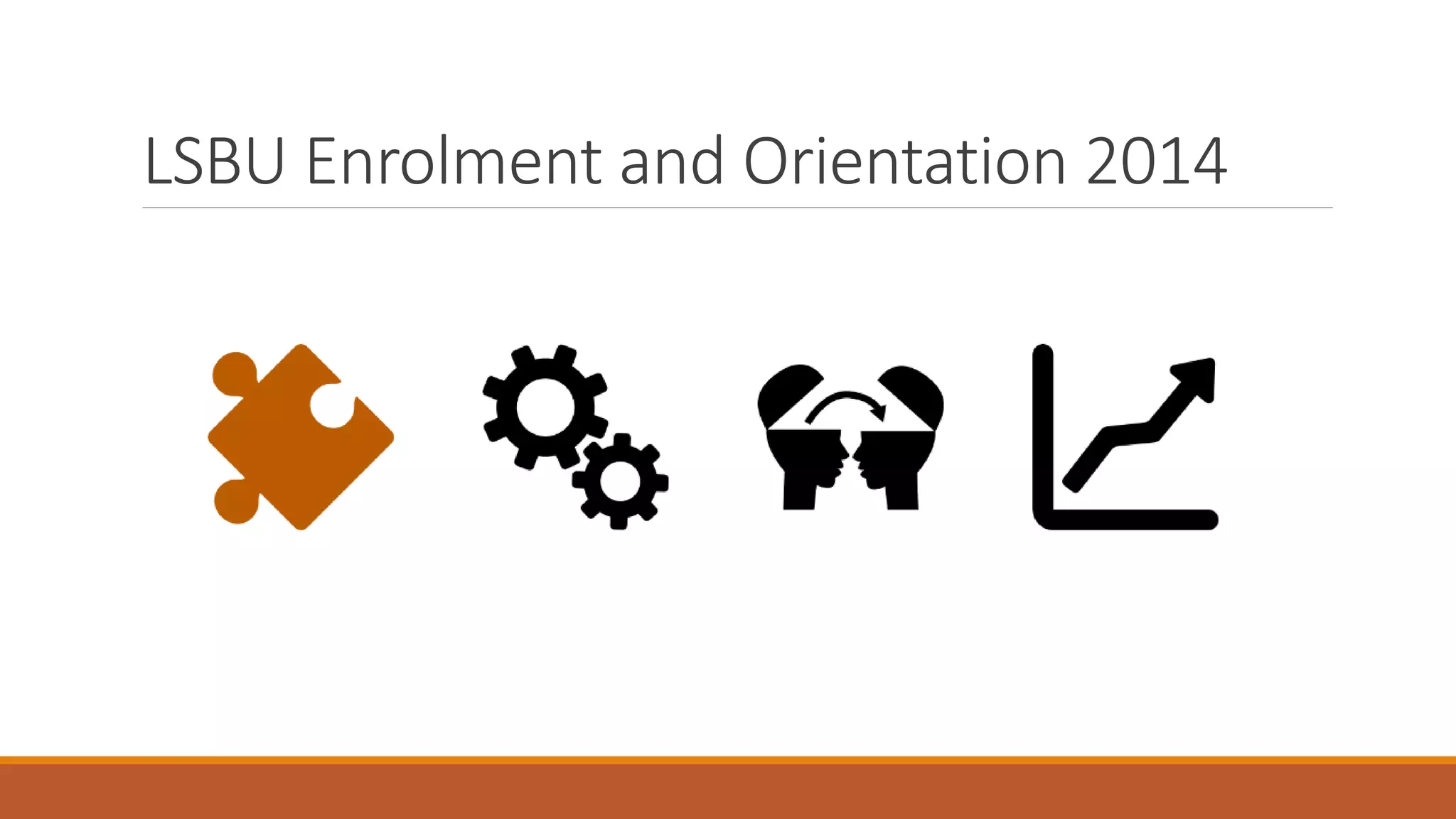 LSBU Enrolment and Orientation 2014
 