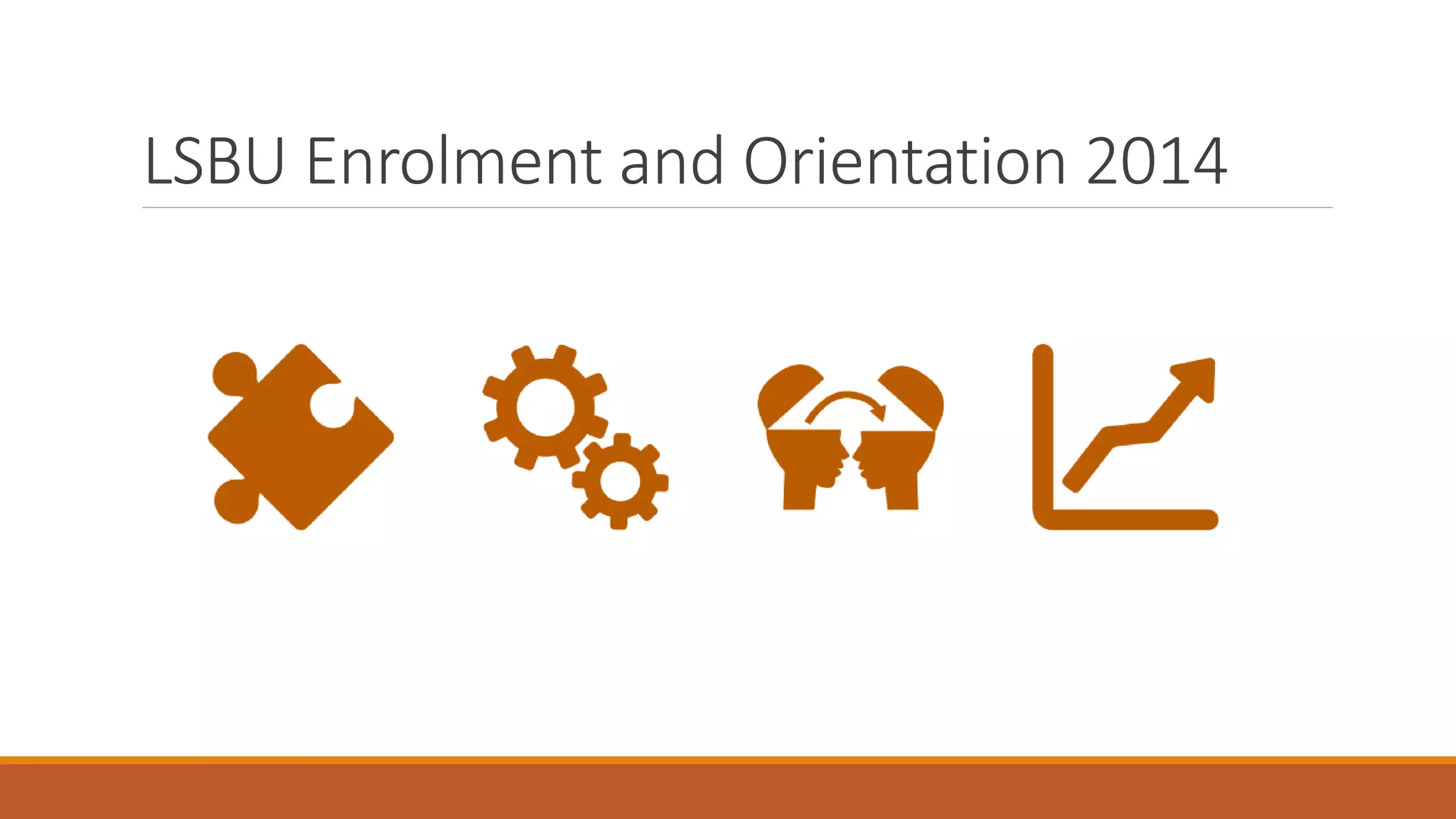 LSBU Enrolment and Orientation 2014
 