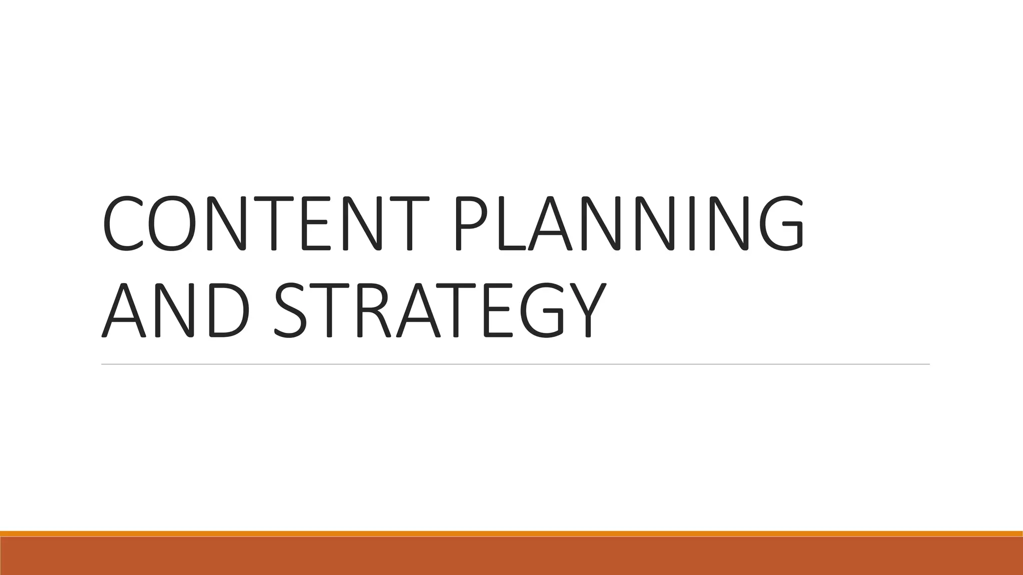 CONTENT PLANNING
AND STRATEGY
 