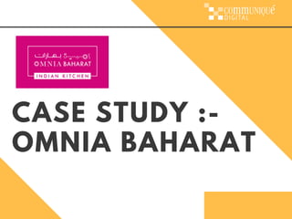 CASE STUDY :-
OMNIA BAHARAT
 