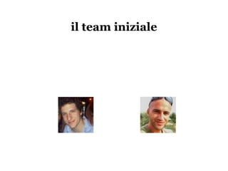 il team iniziale
 