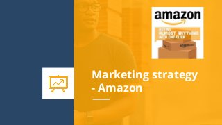 Marketing strategy
- Amazon
 