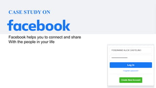 CASE STUDY ON
Facebook helps you to connect and share
With the people in your life
 