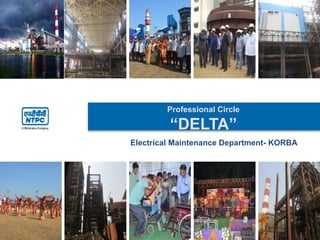 Professional Circle
“DELTA”
Electrical Maintenance Department- KORBA
 