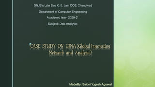 z
SNJB’s Late Sau K. B. Jain COE, Chandwad
Department of Computer Engineering
Academic Year- 2020-21
Subject: Data Analytics
 