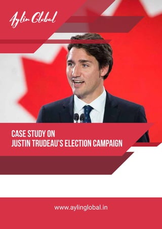 Case Study on
Justin Trudeau's Election Campaign
www.aylinglobal.in
 