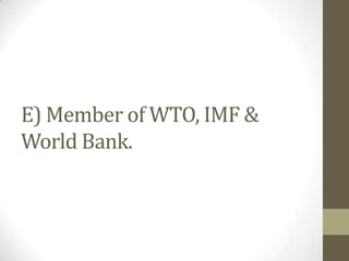 E) Member of WTO, IMF &
World Bank.
 