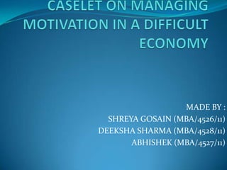 MADE BY :
  SHREYA GOSAIN (MBA/4526/11)
DEEKSHA SHARMA (MBA/4528/11)
       ABHISHEK (MBA/4527/11)
 