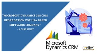 Case study on Microsoft Dynamics 365 CRM Upgradation.pptx
