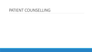 PATIENT COUNSELLING
 