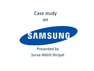 Case study
on
Presented by
Surve Nikhil Shripat
 