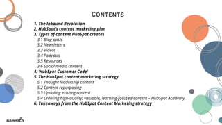 1. The Inbound Revolution
2. HubSpot’s content marketing plan
3. Types of content HubSpot creates
3.1 Blog posts
3.2 Newsl...