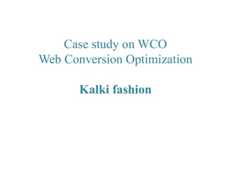 Case study on WCO
Web Conversion Optimization

Kalki fashion

 