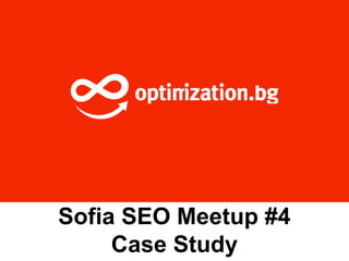 Sofia SEO Meetup #4
Case Study

 