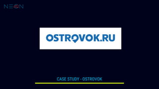 CASE STUDY - OSTROVOK
 