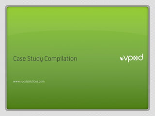 www.vpodsolutions.com




Case Study Compilation


www.vpodsolutions.com
 