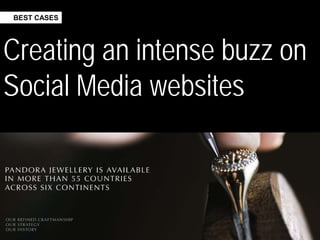 BEST CASES




Creating an intense buzz on
Social Media websites
 