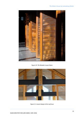 The Water House by Lixiaodong Atelier
18
ASIAN ARCHITECTURE (ARC 60403 / ARC 2234)
Figure 10. The Wooden Louver Doors
Figure 11. Louver design at the roof truss
 