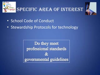 Specific Area of Interest

• School Code of Conduct
• Stewardship Protocols for technology
 