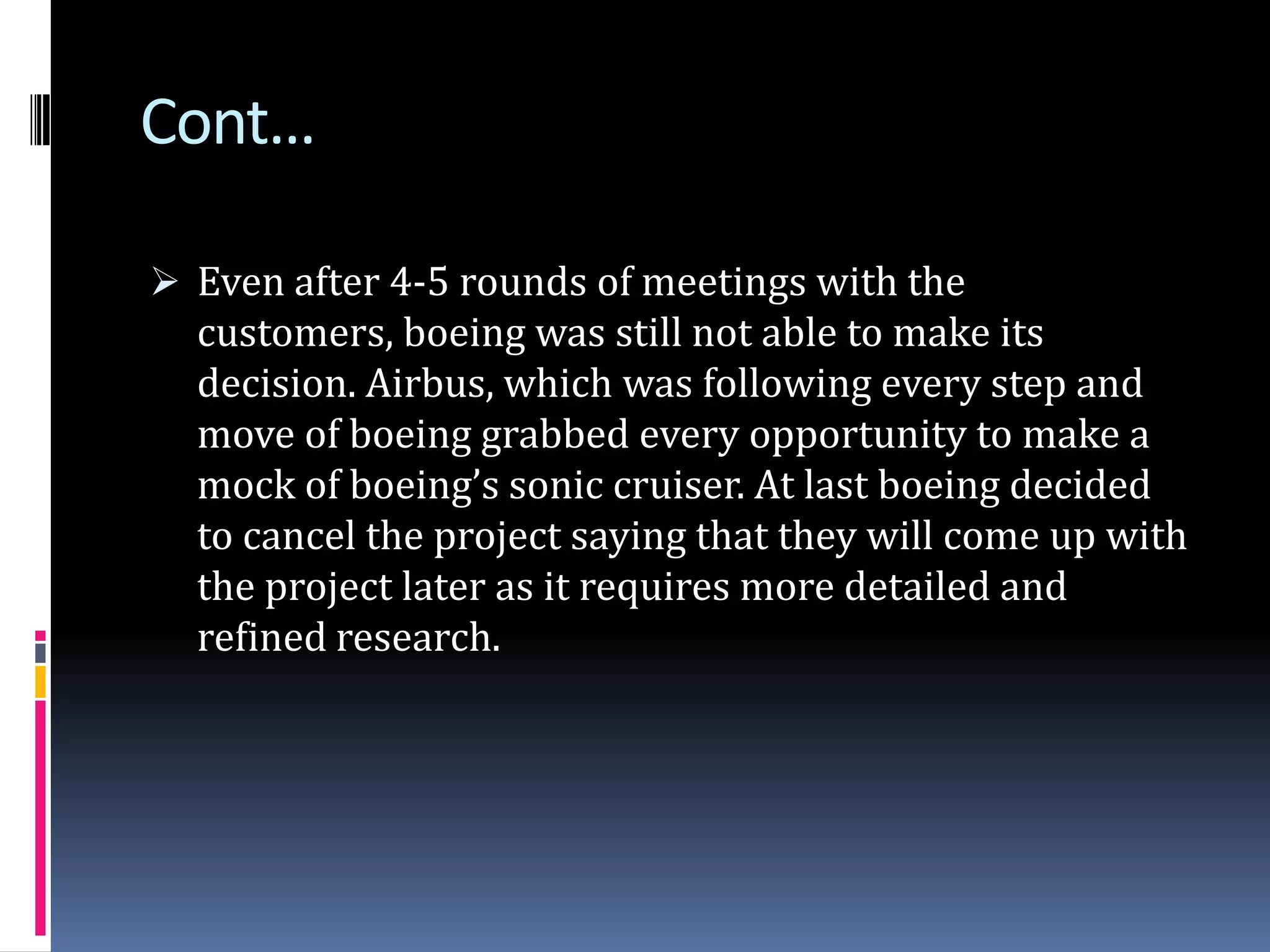 Though initially it seemed lucrative to some airliners, but then 9/11 happened and changed everything. The aviation industry underwent a big economic low, and was in search of cheap and economical products.