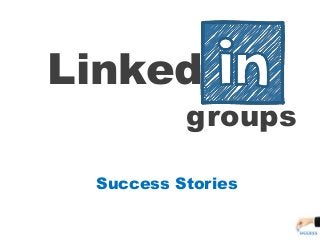 Linked
groups
Success Stories
 