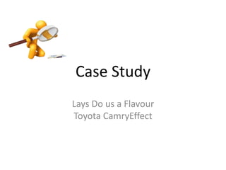 Case Study
Lays Do us a Flavour
Toyota CamryEffect
 