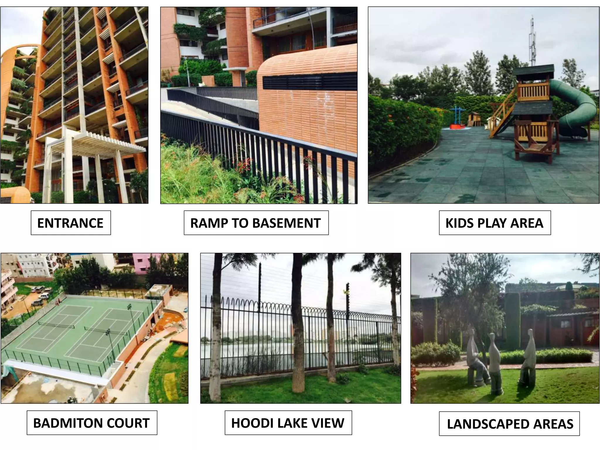 LANDSCAPED AREAS
KIDS PLAY AREAENTRANCE
BADMITON COURT HOODI LAKE VIEW
RAMP TO BASEMENT
 