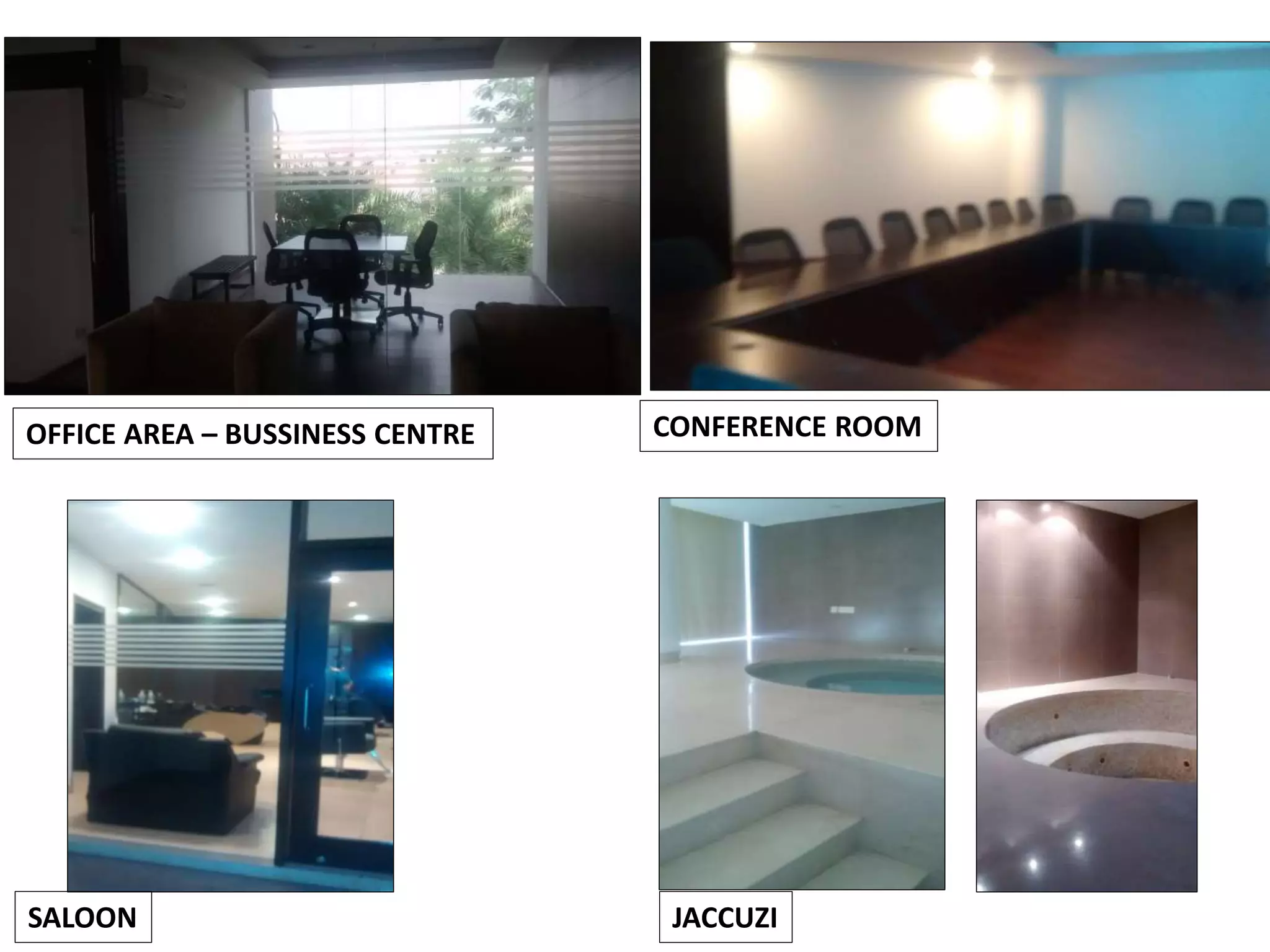 OFFICE AREA – BUSSINESS CENTRE CONFERENCE ROOM
SALOON JACCUZI
 