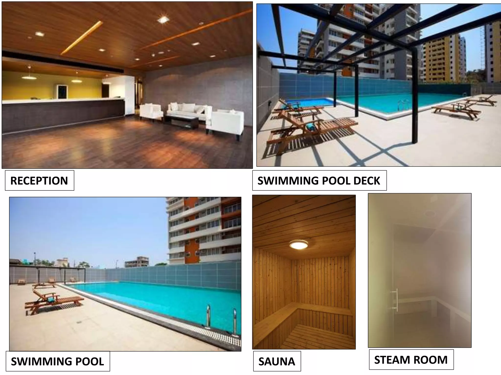 RECEPTION SWIMMING POOL DECK
SWIMMING POOL SAUNA STEAM ROOM
 