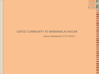 GATED COMMUNITY AT MARAIMALAI NAGAR
- Geeva Chandana.B | 311211251011
 